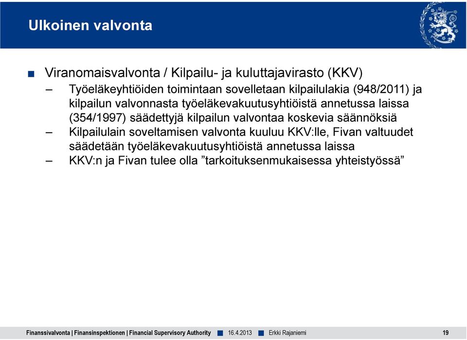 (354/1997) säädettyjä kilpailun valvontaa koskevia säännöksiä Kilpailulain soveltamisen valvonta kuuluu KKV:lle,