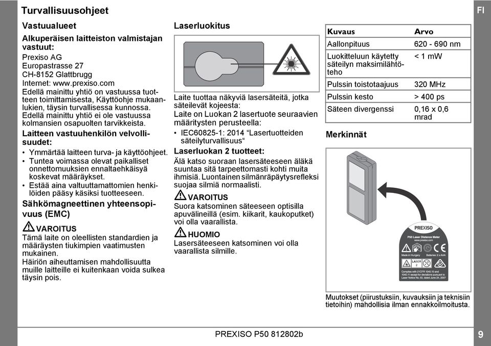 Laitteen vastuuhenkilön velvollisuudet: Ymmärtää laitteen turva- ja käyttöohjeet. Tuntea voimassa olevat paikalliset onnettomuuksien ennaltaehkäisyä koskevat määräykset.