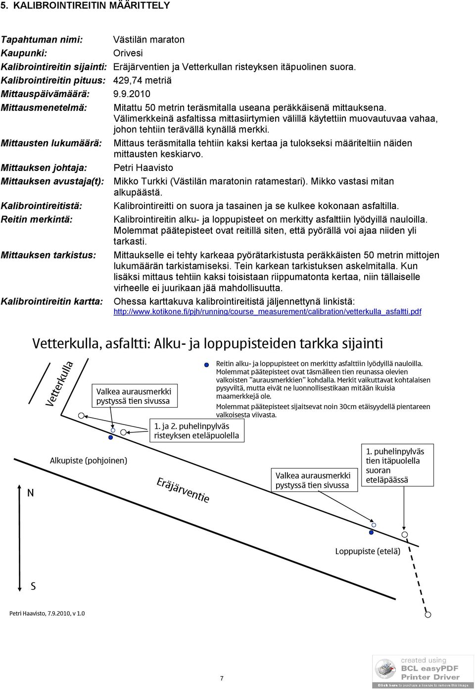 Välimerkkeinä asfaltissa mittasiirtymien välillä käytettiin muovautuvaa vahaa, johon tehtiin terävällä kynällä merkki.