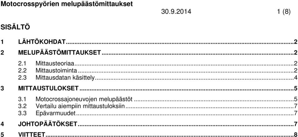 .. 5 3.1 Motocrossajoneuvojen melupäästöt... 5 3.2 Vertailu aiempiin mittaustuloksiin.