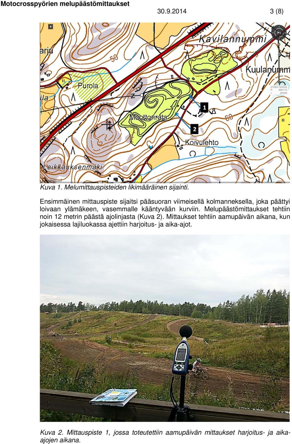 kääntyvään kurviin. Melupäästömittaukset tehtiin noin 12 metrin päästä ajolinjasta (Kuva 2).