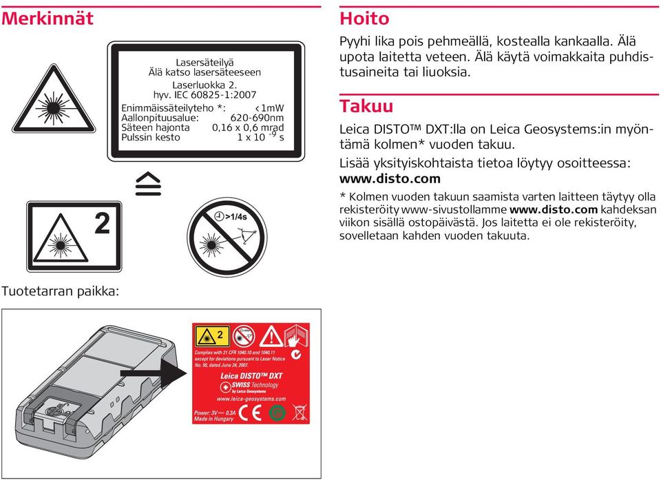 kankaalla. Älä upota laitetta veteen. Älä käytä voimakkaita puhdistusaineita tai liuoksia. Takuu Leica DITO DXT:lla on Leica Geosystems:in myöntämä kolmen* vuoden takuu.