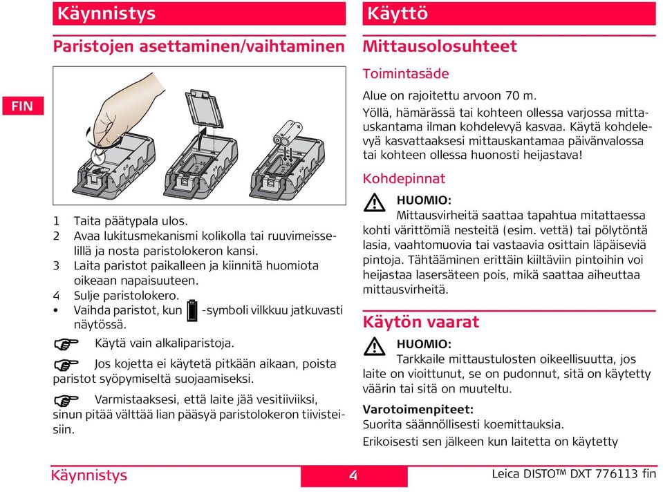 Jos kojetta ei käytetä pitkään aikaan, poista paristot syöpymiseltä suojaamiseksi. Varmistaaksesi, että laite jää vesitiiviiksi, sinun pitää välttää lian pääsyä paristolokeron tiivisteisiin.