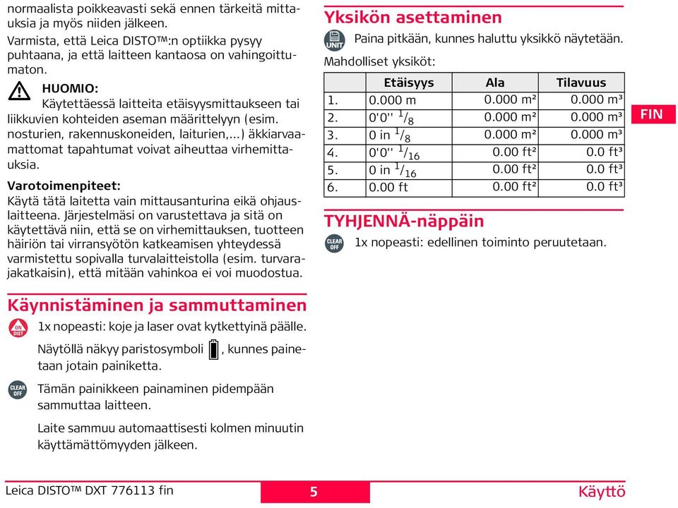 ..) äkkiarvaamattomat tapahtumat voivat aiheuttaa virhemittauksia. Varotoimenpiteet: Käytä tätä laitetta vain mittausanturina eikä ohjauslaitteena.