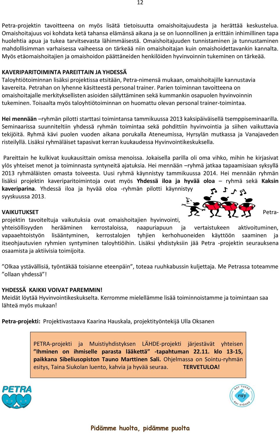 Omaishoitajuuden tunnistaminen ja tunnustaminen mahdollisimman varhaisessa vaiheessa on tärkeää niin omaishoitajan kuin omaishoidettavankin kannalta.