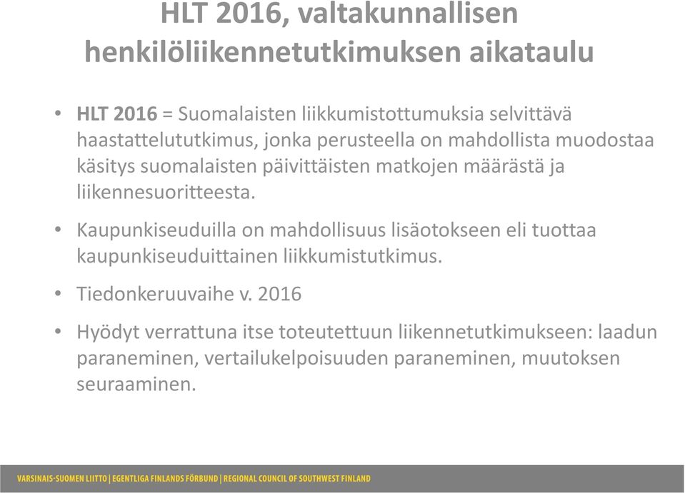 liikennesuoritteesta. Kaupunkiseuduilla on mahdollisuus lisäotokseen eli tuottaa kaupunkiseuduittainen liikkumistutkimus.