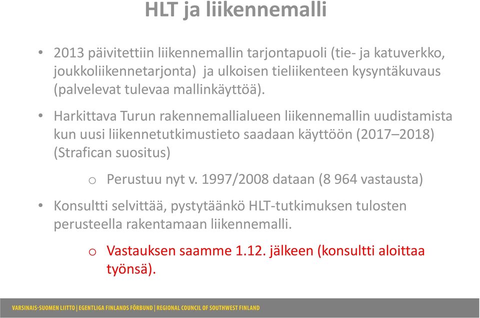 Harkittava Turun rakennemallialueen liikennemallin uudistamista kun uusi liikennetutkimustieto saadaan käyttöön (2017 2018) (Strafican