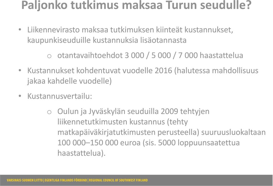 000 / 5 000 / 7 000 haastattelua Kustannukset kohdentuvat vuodelle 2016 (halutessa mahdollisuus jakaa kahdelle vuodelle)