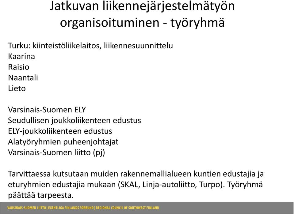 edustus Alatyöryhmien puheenjohtajat Varsinais Suomen liitto (pj) Tarvittaessa kutsutaan muiden