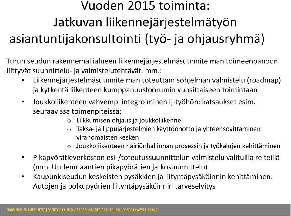 : Liikennejärjestelmäsuunnitelman toteuttamisohjelman valmistelu (roadmap) ja kytkentä liikenteen kumppanuusfoorumin vuosittaiseen toimintaan Joukkoliikenteen vahvempi integroiminen lj työhön: