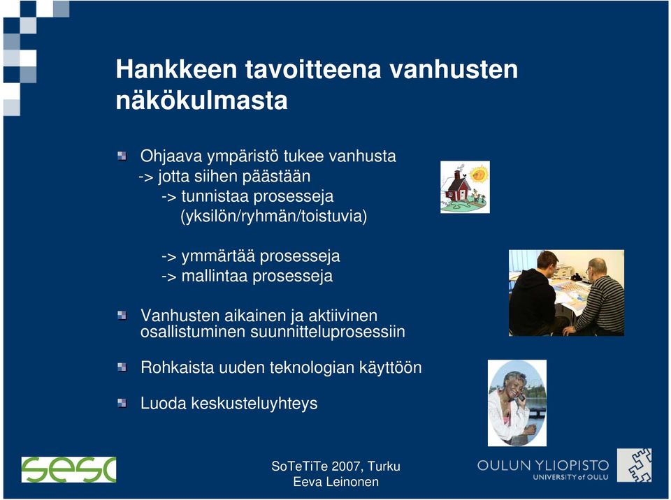 ymmärtää prosesseja -> mallintaa prosesseja Vanhusten aikainen ja aktiivinen