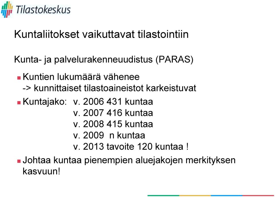 Kuntajako: v. 2006 431 kuntaa v. 2007 416 kuntaa v. 2008 415 kuntaa v.