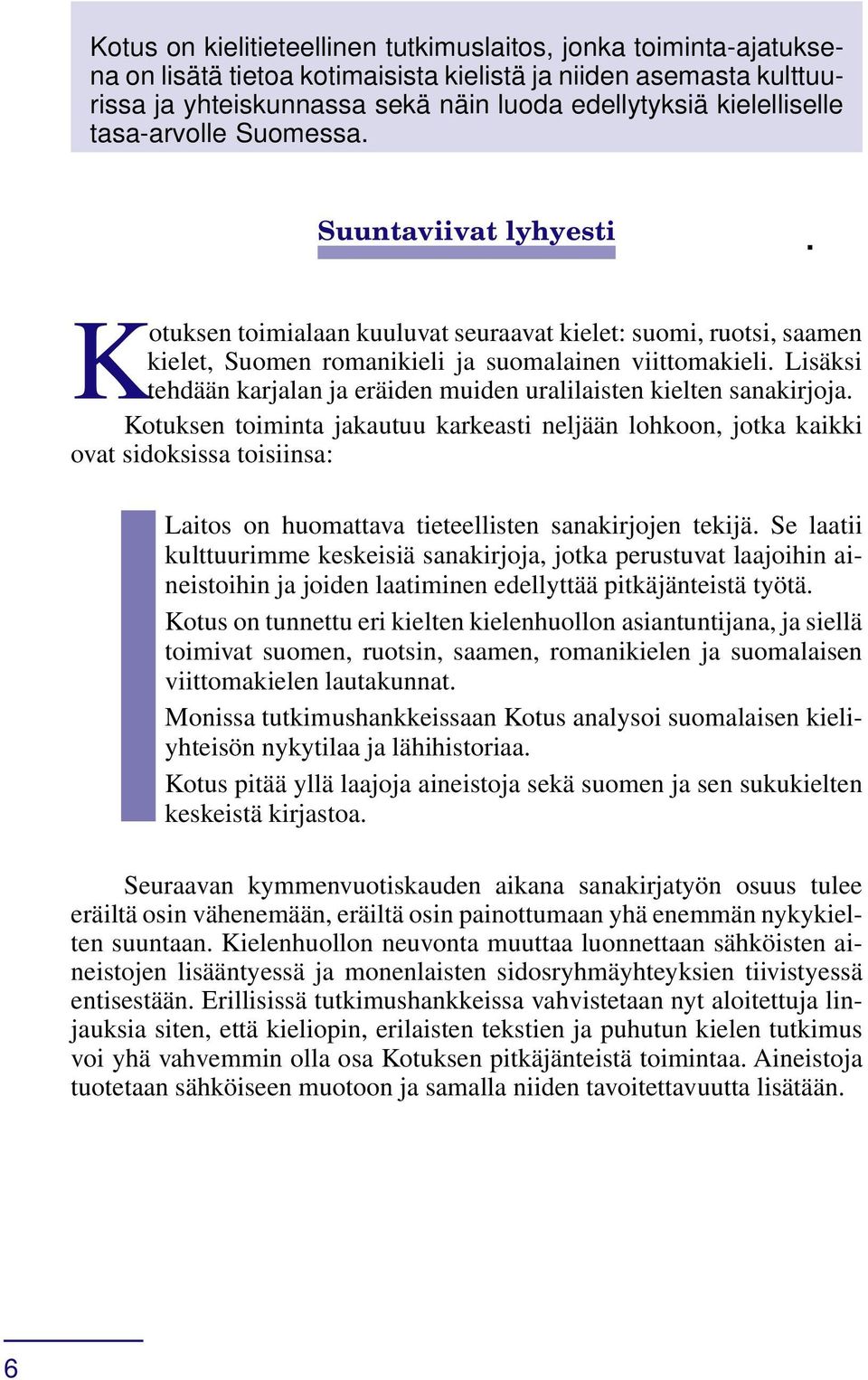 Lisäksi tehdään karjalan ja eräiden muiden uralilaisten kielten sanakirjoja.