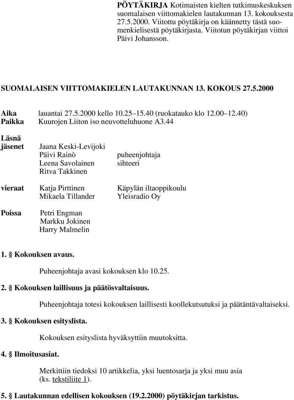 40) Paikka Kuurojen Liiton iso neuvotteluhuone A3.