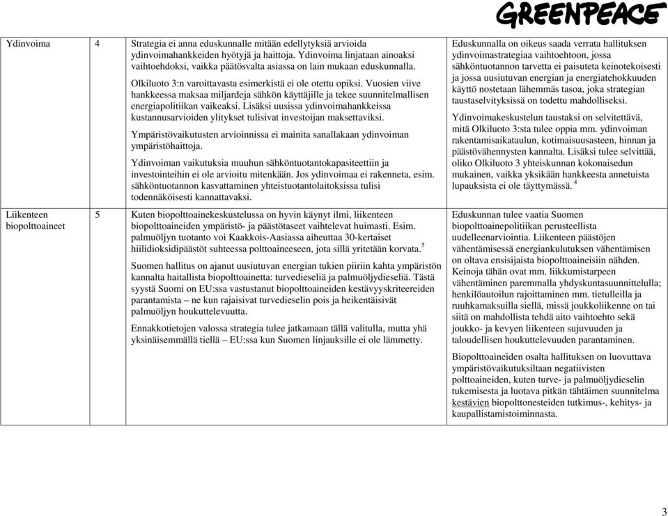 Vuosien viive hankkeessa maksaa miljardeja sähkön käyttäjille ja tekee suunnitelmallisen energiapolitiikan vaikeaksi.