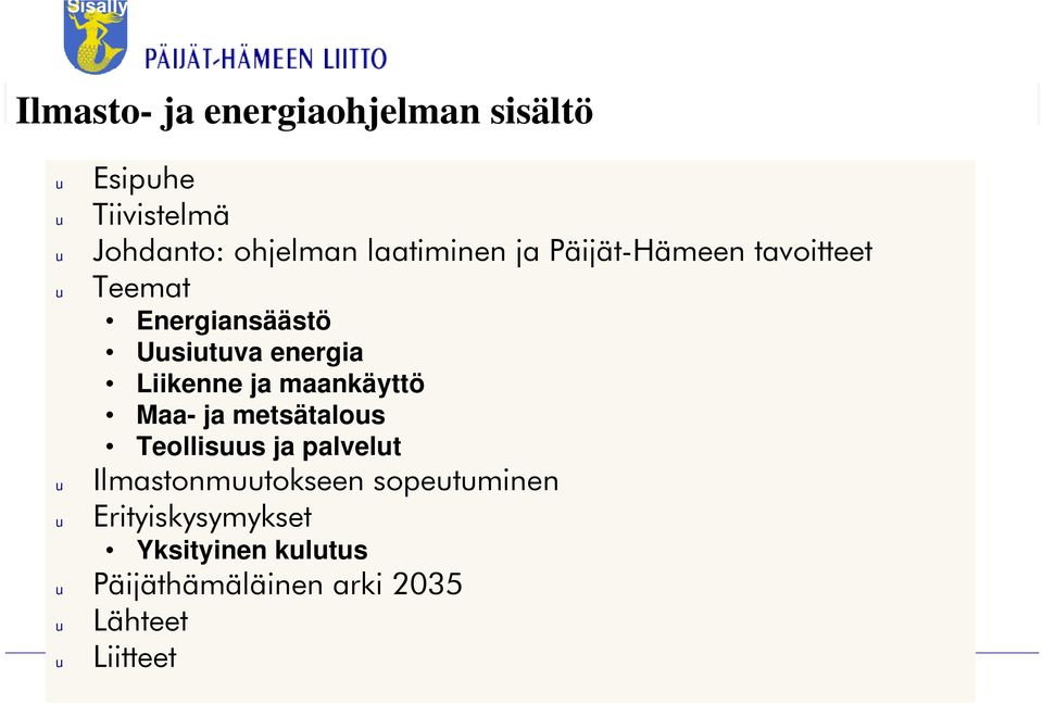 Liikenne ja maankäyttö Maa- ja metsätalous Teollisuus ja palvelut Ilmastonmuutokseen