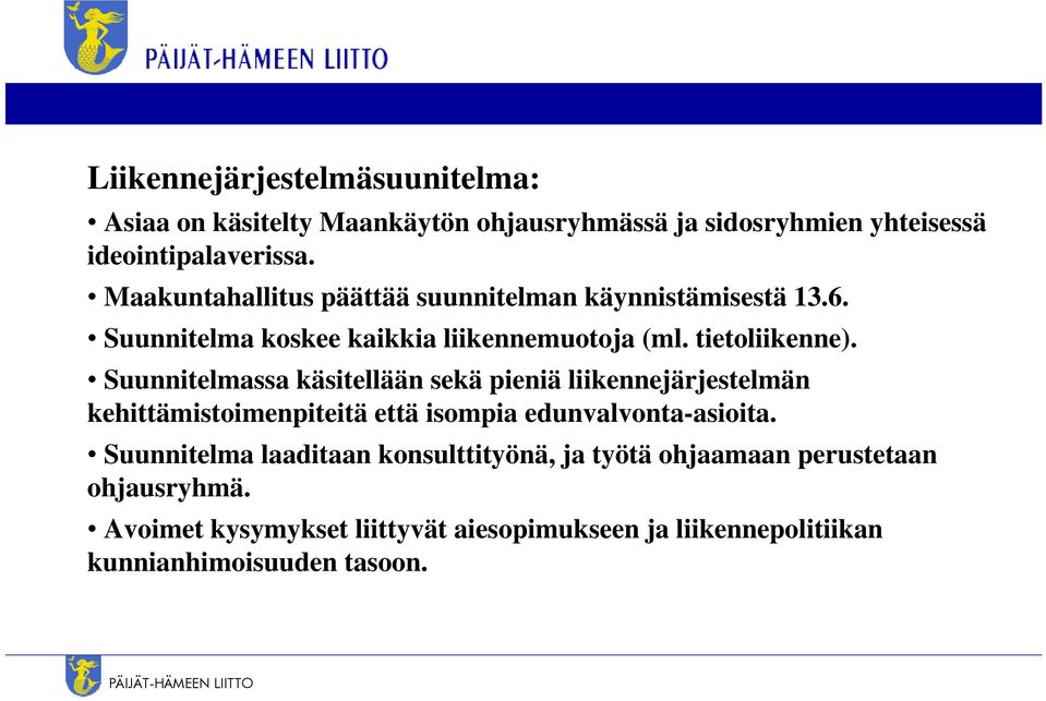 Suunnitelmassa käsitellään sekä pieniä liikennejärjestelmän kehittämistoimenpiteitä että isompia edunvalvonta-asioita.