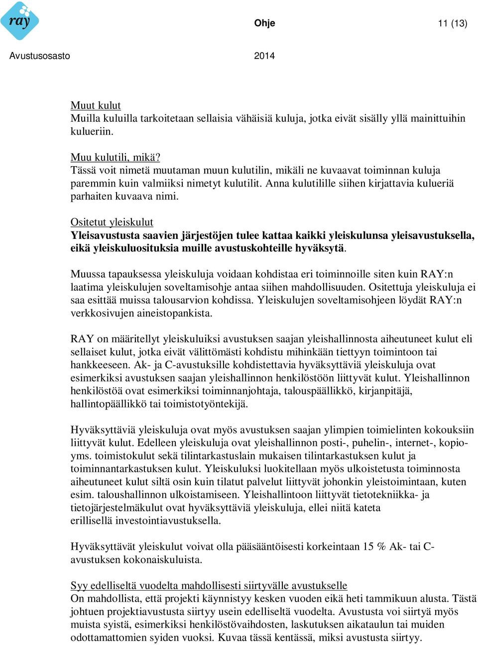 Ositetut yleiskulut Yleisavustusta saavien järjestöjen tulee kattaa kaikki yleiskulunsa yleisavustuksella, eikä yleiskuluosituksia muille avustuskohteille hyväksytä.