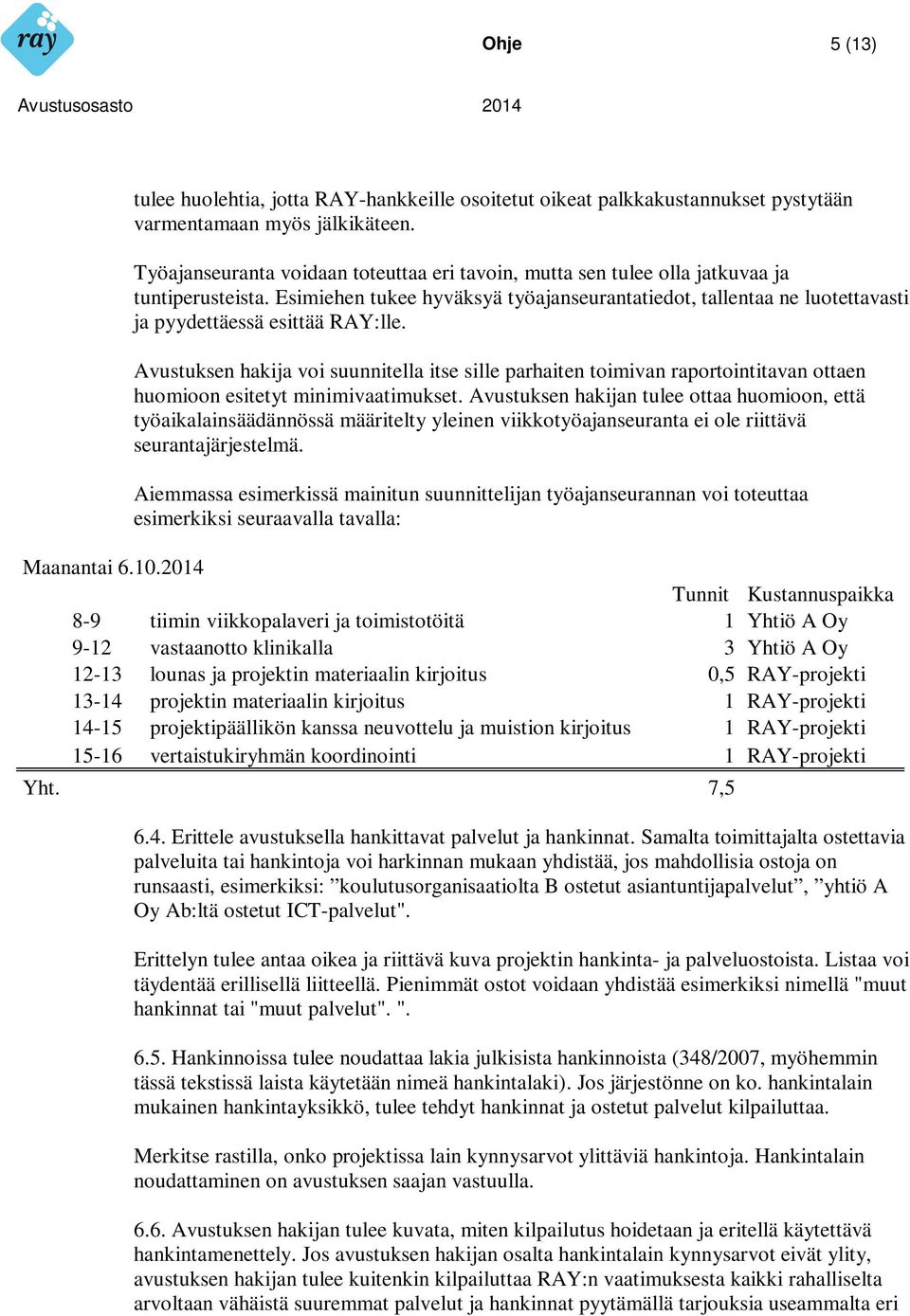 Esimiehen tukee hyväksyä työajanseurantatiedot, tallentaa ne luotettavasti ja pyydettäessä esittää RAY:lle.