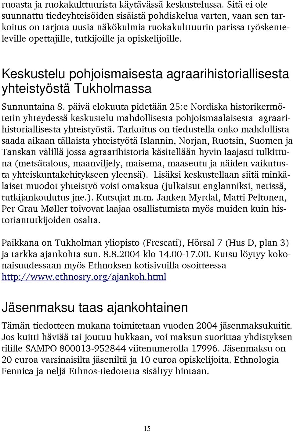 Keskustelu pohjoismaisesta agraarihistoriallisesta yhteistyöstä Tukholmassa Sunnuntaina 8.