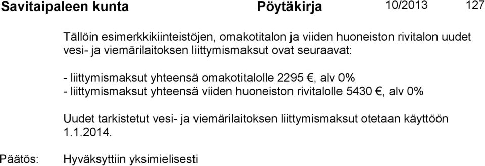 yhteensä omakotitalolle 2295, alv 0% - liittymismaksut yhteensä viiden huoneiston rivitalolle 5430, alv