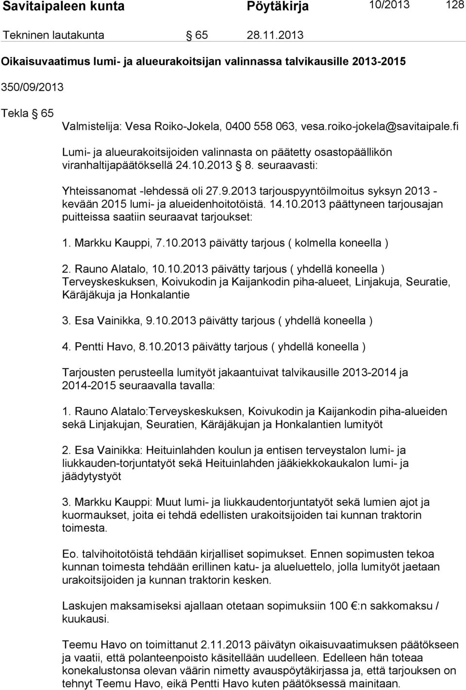 fi Lumi- ja alueurakoitsijoiden valinnasta on päätetty osastopäällikön viranhaltijapäätöksellä 24.10.2013 8. seuraavasti: Yhteissanomat -lehdessä oli 27.9.