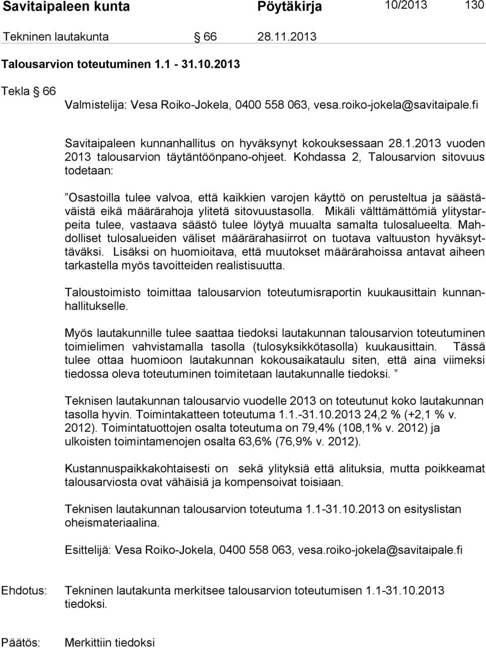 Kohdassa 2, Talousarvion sitovuus todetaan: Osastoilla tulee valvoa, että kaikkien varojen käyttö on perusteltua ja säästäväistä eikä määrärahoja ylitetä sitovuustasolla.