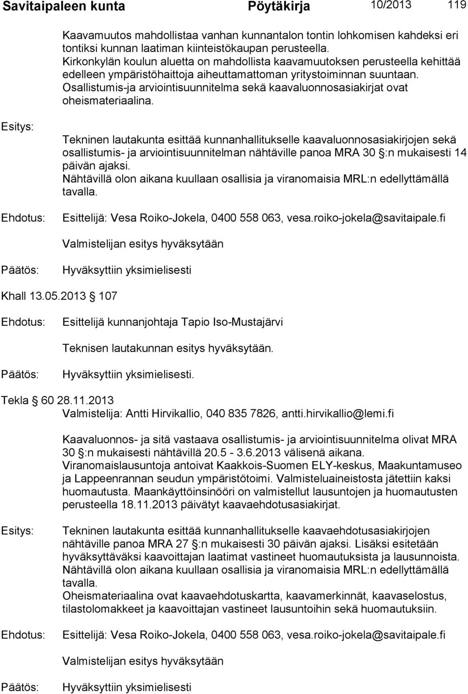 Osallistumis-ja arviointisuunnitelma sekä kaavaluonnosasiakirjat ovat oheismateriaalina.