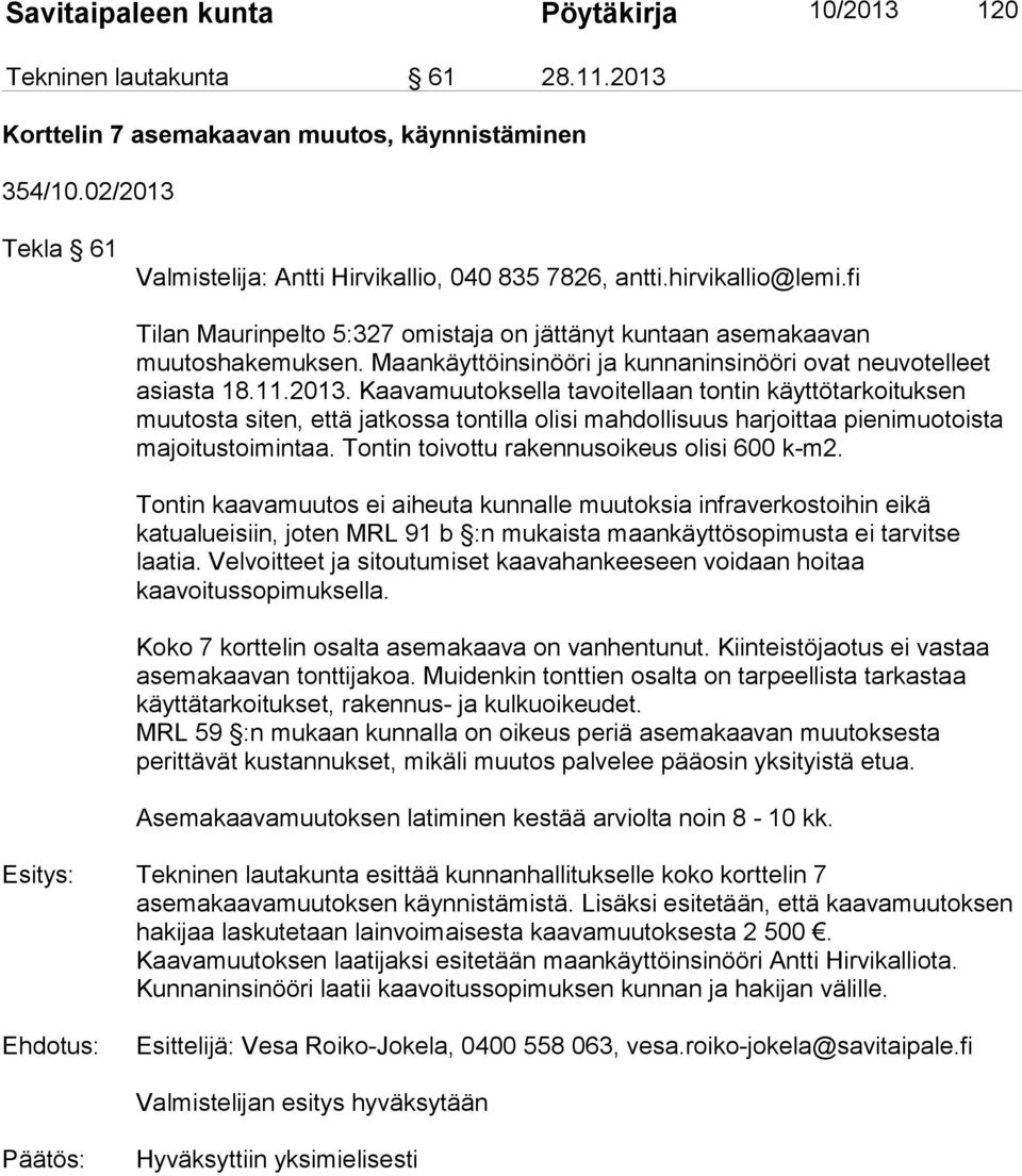 Maankäyttöinsinööri ja kunnaninsinööri ovat neuvotelleet asiasta 18.11.2013.