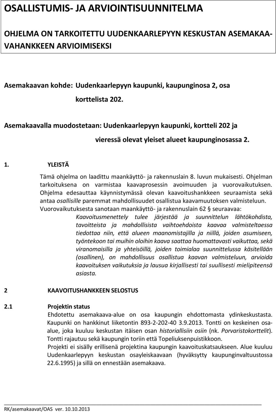 luvun mukaisesti. Ohjelman tarkoituksena on varmistaa kaavaprosessin avoimuuden ja vuorovaikutuksen.