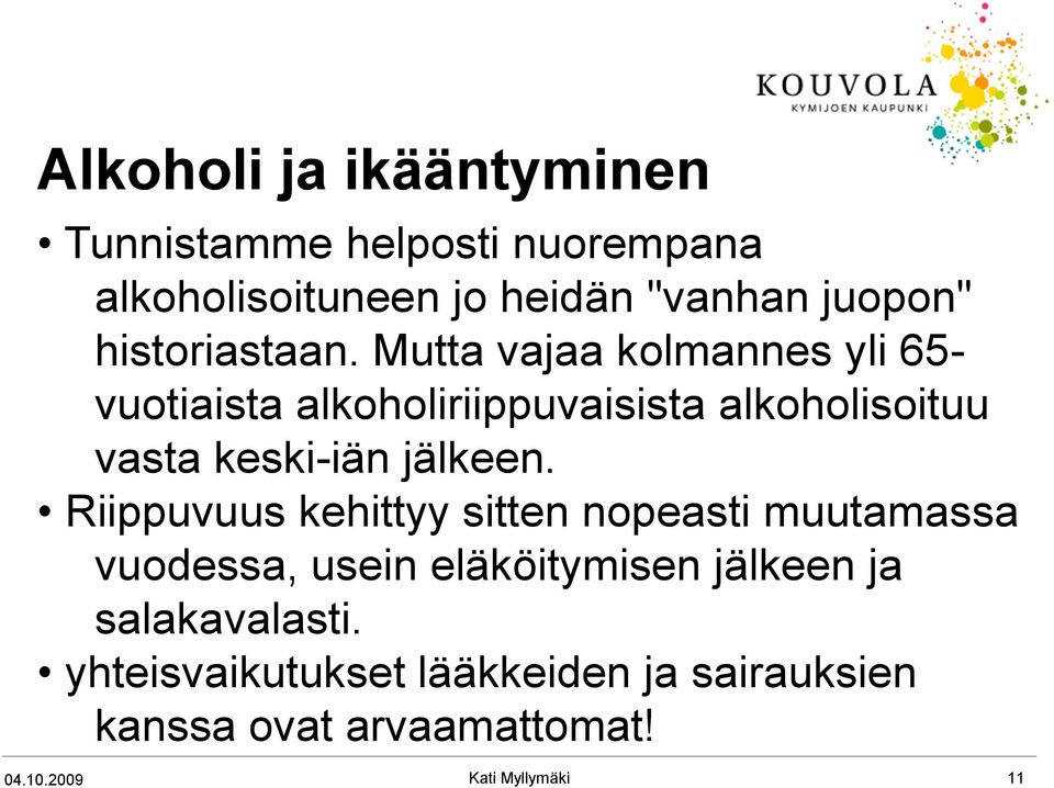 Mutta vajaa kolmannes yli 65- vuotiaista alkoholiriippuvaisista alkoholisoituu vasta keski-iän jälkeen.