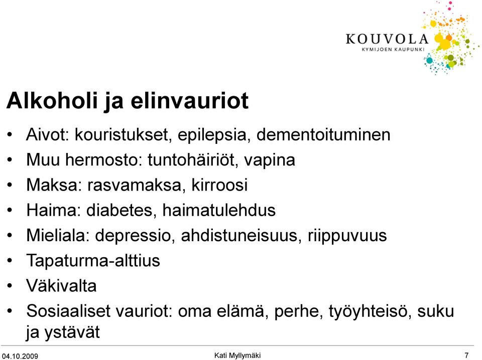 haimatulehdus Mieliala: depressio, ahdistuneisuus, riippuvuus Tapaturma-alttius