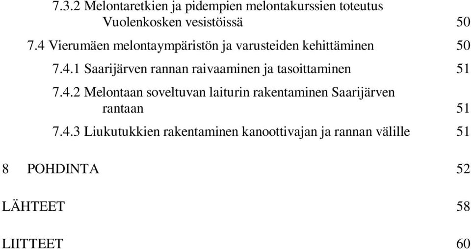 4.2 Melontaan soveltuvan laiturin rakentaminen Saarijärven rantaan 51 7.4.3 Liukutukkien