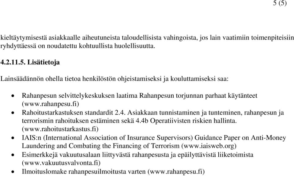 rahoitustarkastus.fi) IAIS:n (International Association of Insurance Supervisors) Guidance Paper on Anti-Money Laundering and Combating the Financing of Terrorism (www.iaisweb.