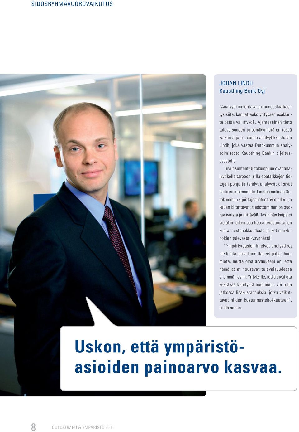 Tiiviit suhteet Outokumpuun ovat analyytikolle tarpeen, sillä epätarkkojen tietojen pohjalta tehdyt analyysit olisivat haitaksi molemmille.