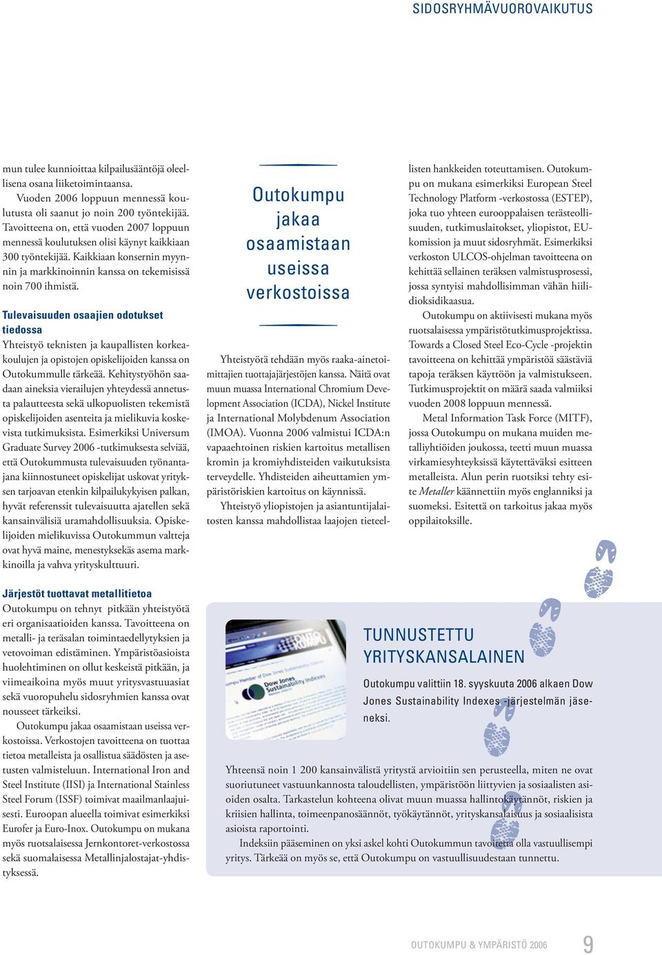 Tulevaisuuden osaajien odotukset tiedossa Yhteistyö teknisten ja kaupallisten korkeakoulujen ja opistojen opiskelijoiden kanssa on Outokummulle tärkeää.