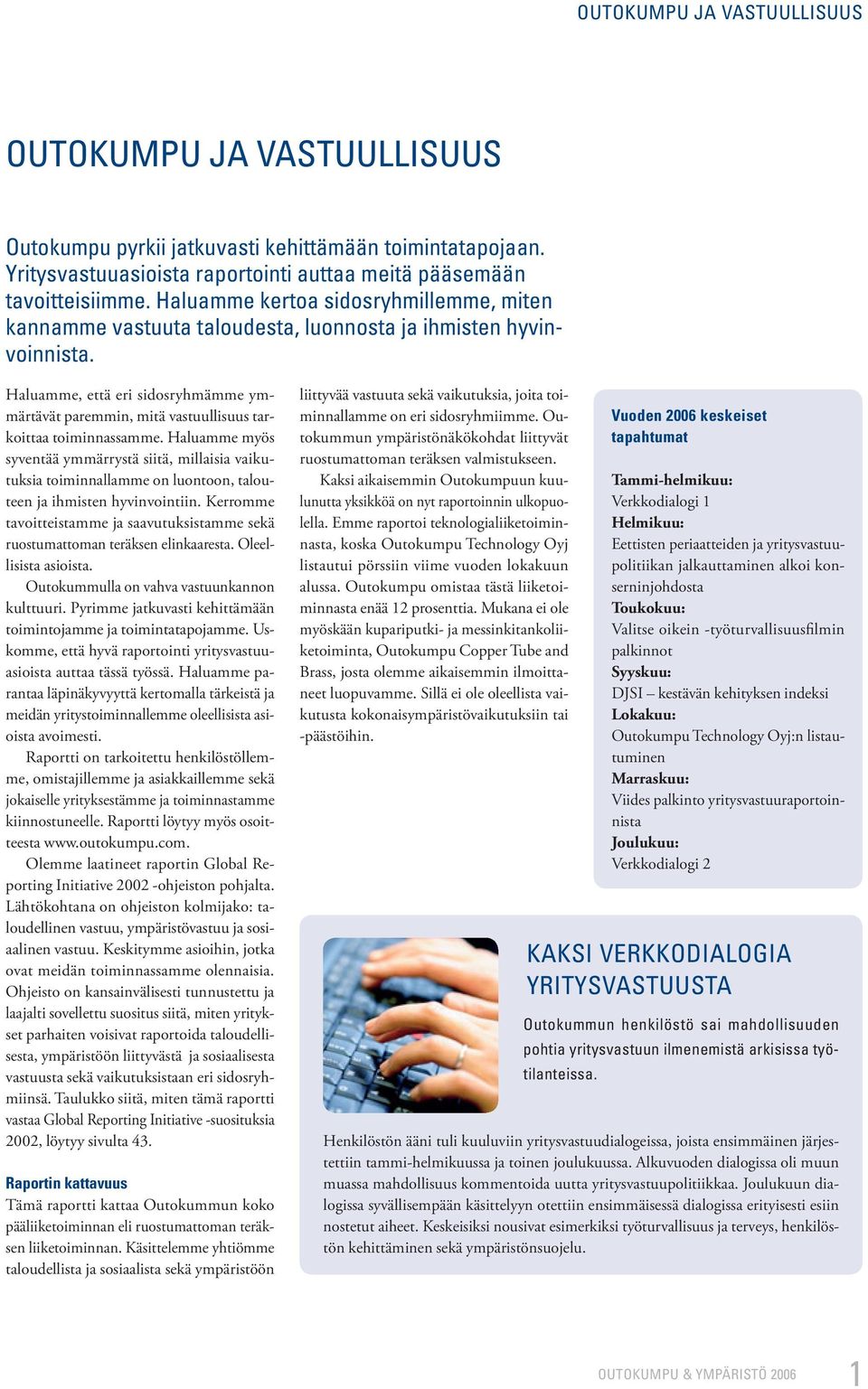 Haluamme, että eri sidosryhmämme ymmärtävät paremmin, mitä vastuullisuus tarkoittaa toiminnassamme.