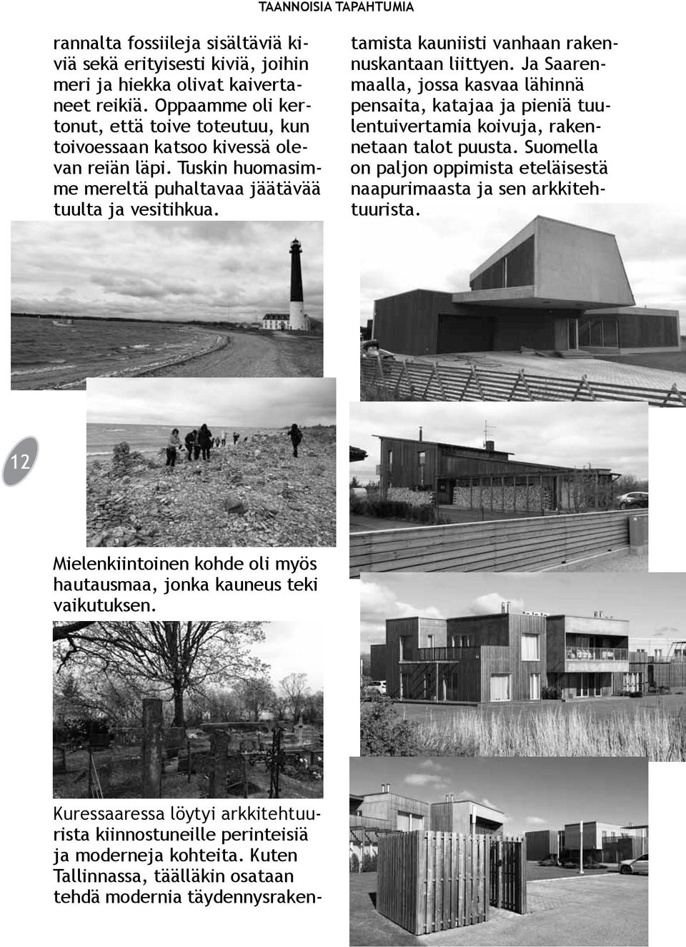 Kuressaaressa löytyi arkkitehtuurista kiinnostuneille perinteisiä ja moderneja kohteita.