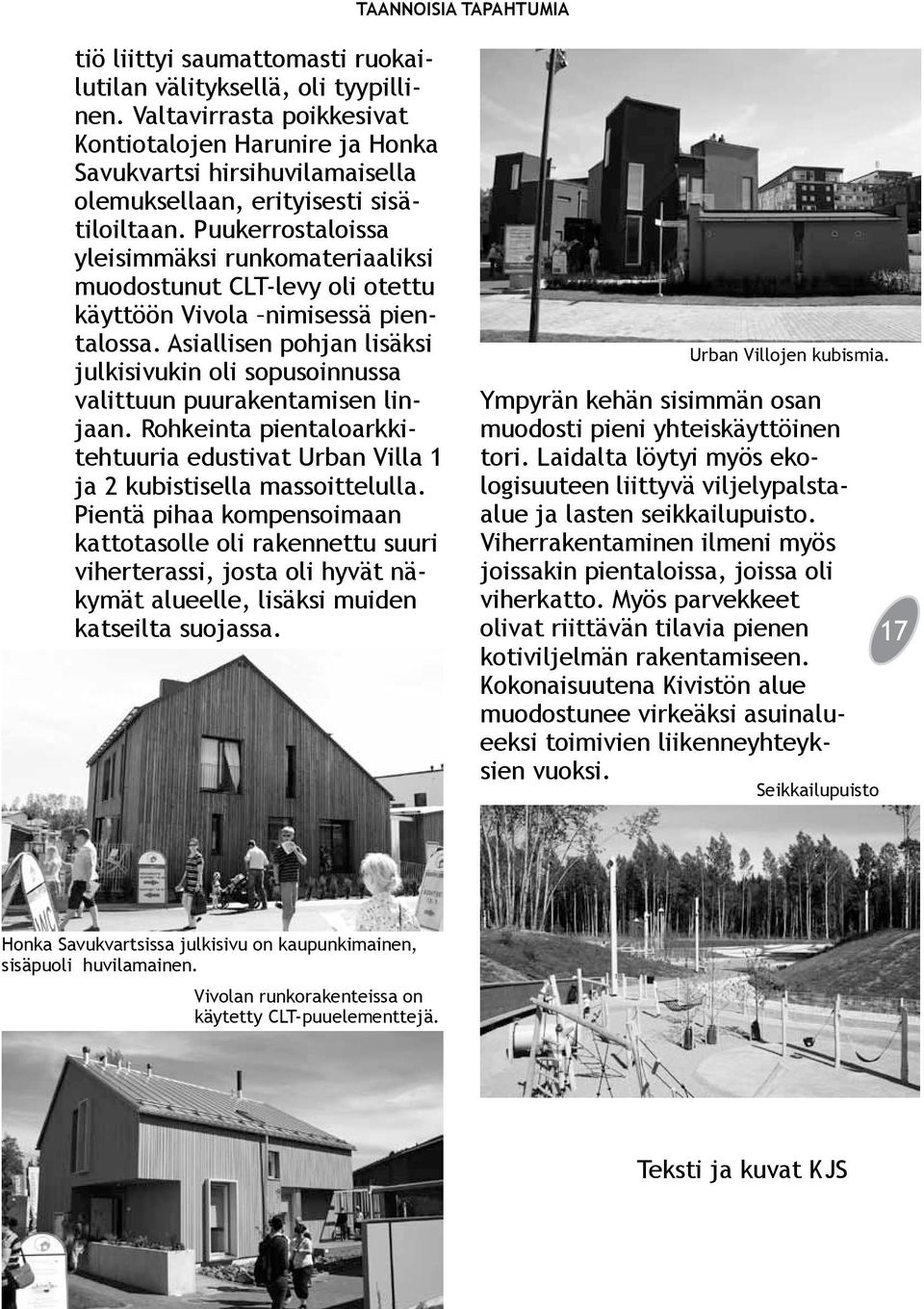 Puukerrostaloissa yleisimmäksi runkomateriaaliksi muodostunut CLT-levy oli otettu käyttöön Vivola nimisessä pientalossa.