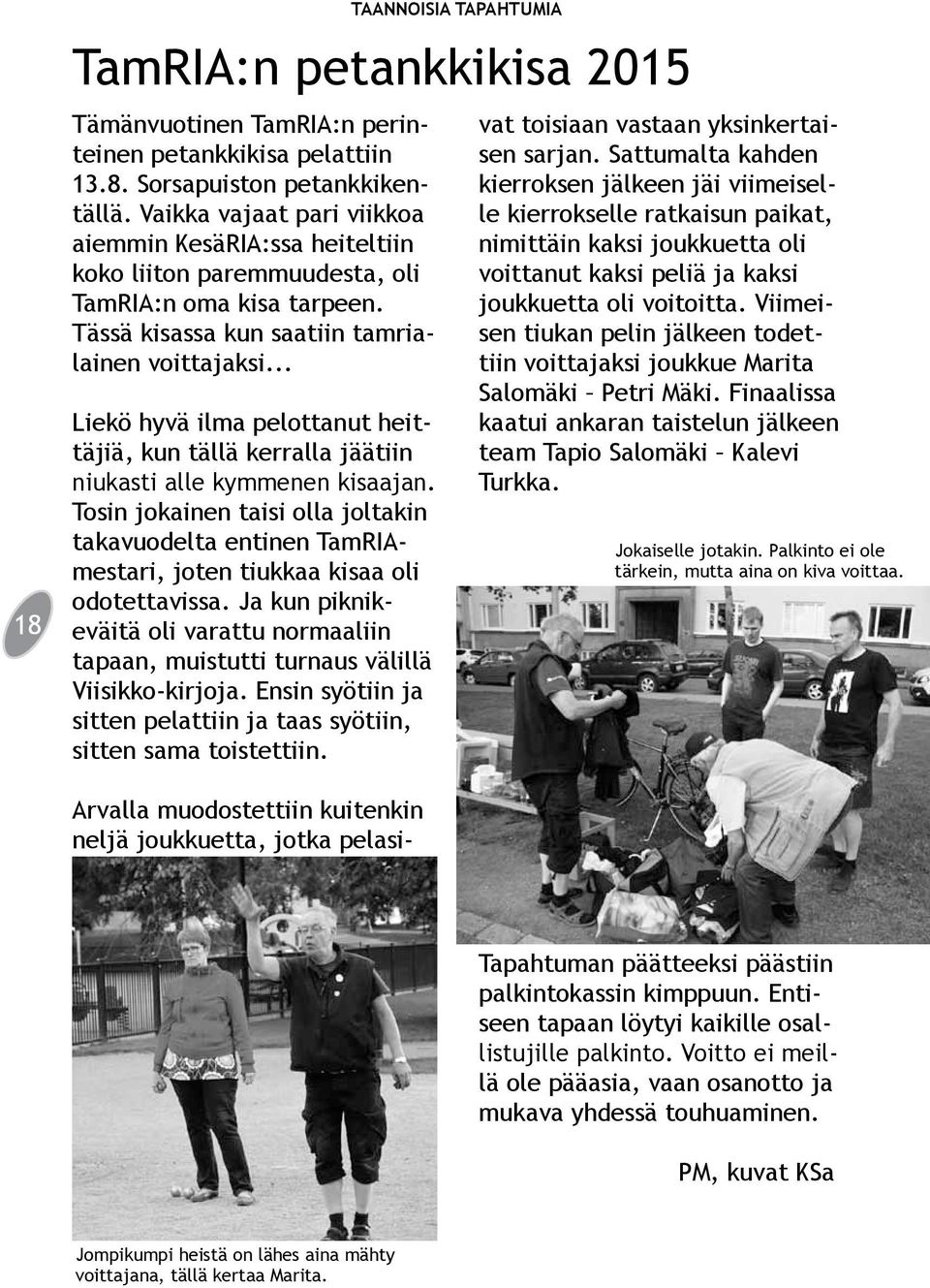 .. Liekö hyvä ilma pelottanut heittäjiä, kun tällä kerralla jäätiin niukasti alle kymmenen kisaajan.