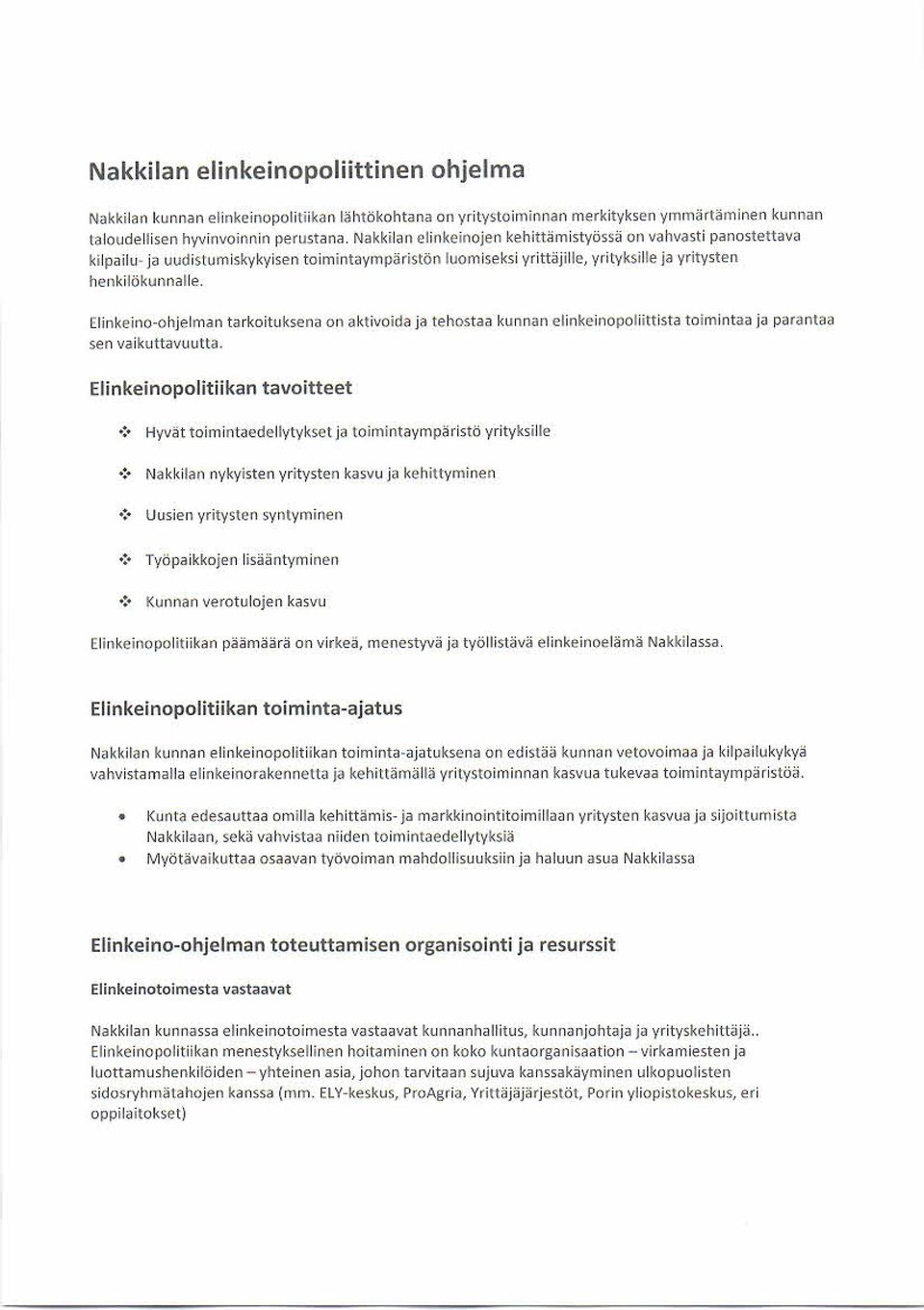 Llinkeino-ohjelman tark oituks ena on ak tivoida ja tehost aa k unnan elink einopoliitt is ta t oimintaa ja parantaa sen vaikuttavuutta.