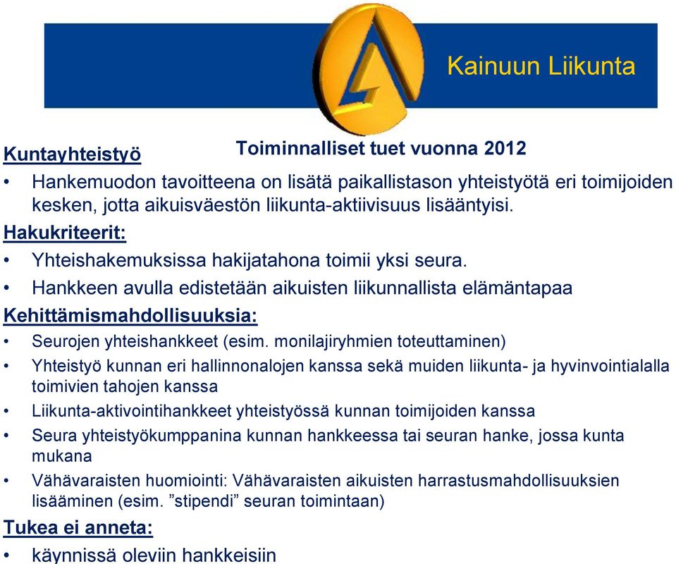 monilajiryhmien toteuttaminen) Yhteistyö kunnan eri hallinnonalojen kanssa sekä muiden liikunta- ja hyvinvointialalla toimivien tahojen kanssa Liikunta-aktivointihankkeet yhteistyössä kunnan