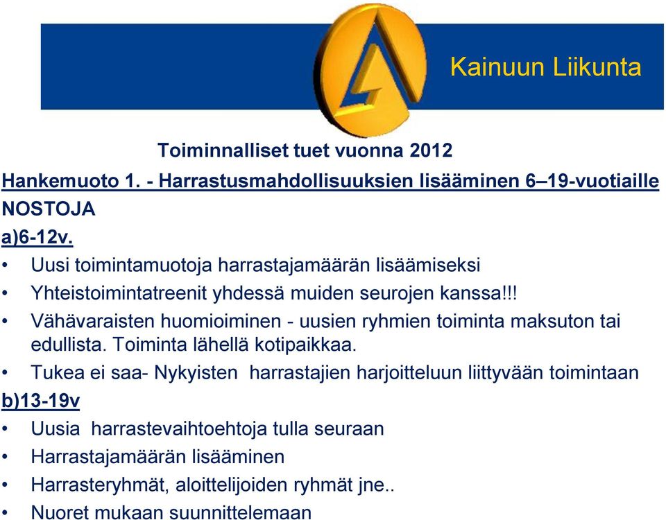 !! Vähävaraisten huomioiminen - uusien ryhmien toiminta maksuton tai edullista. Toiminta lähellä kotipaikkaa.