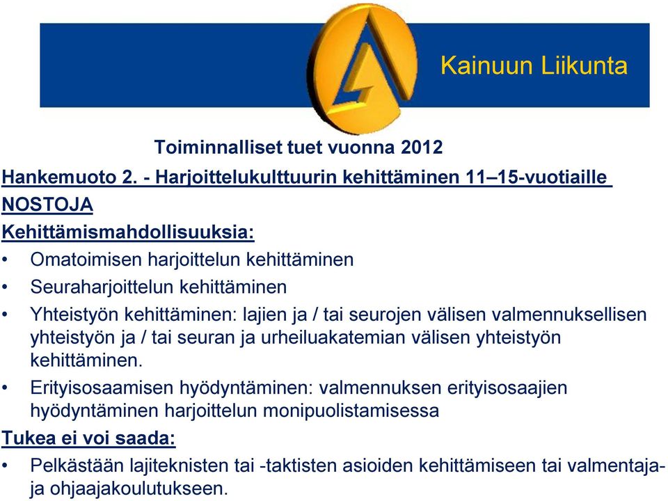 Seuraharjoittelun kehittäminen Yhteistyön kehittäminen: lajien ja / tai seurojen välisen valmennuksellisen yhteistyön ja / tai seuran ja