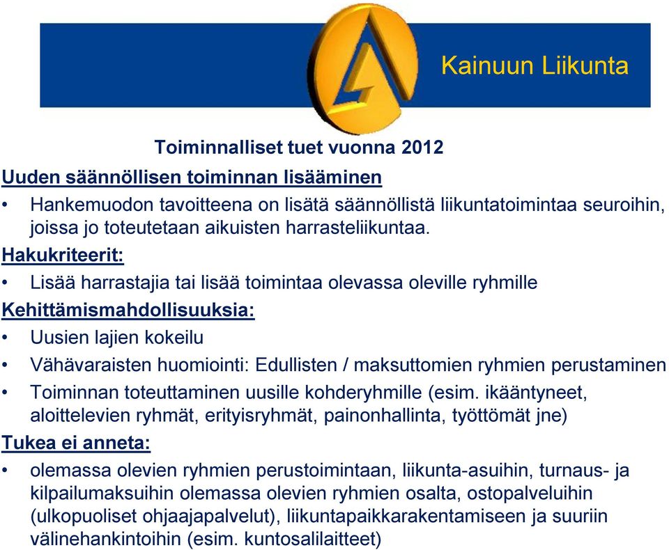 perustaminen Toiminnan toteuttaminen uusille kohderyhmille (esim.