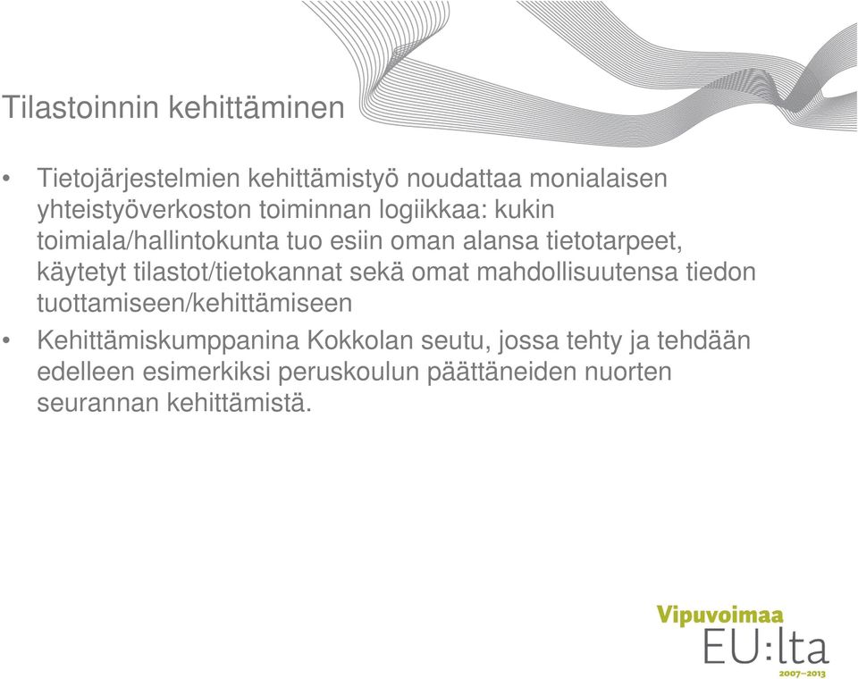 tilastot/tietokannat sekä omat mahdollisuutensa tiedon tuottamiseen/kehittämiseen Kehittämiskumppanina