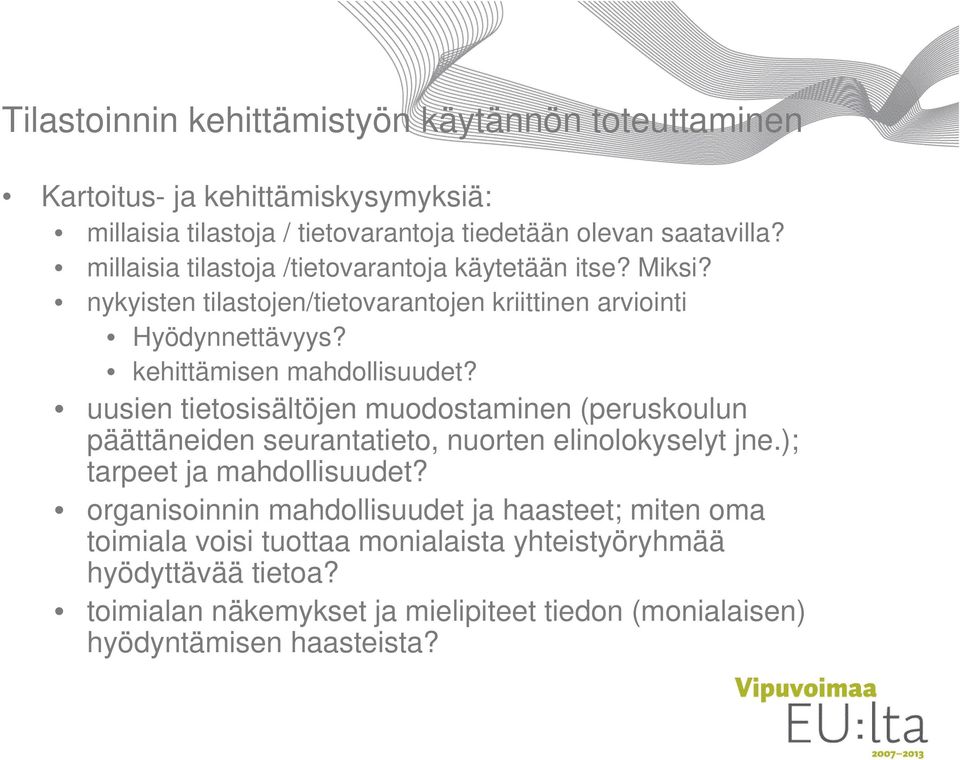 uusien tietosisältöjen muodostaminen (peruskoulun päättäneiden seurantatieto, nuorten elinolokyselyt jne.); tarpeet ja mahdollisuudet?