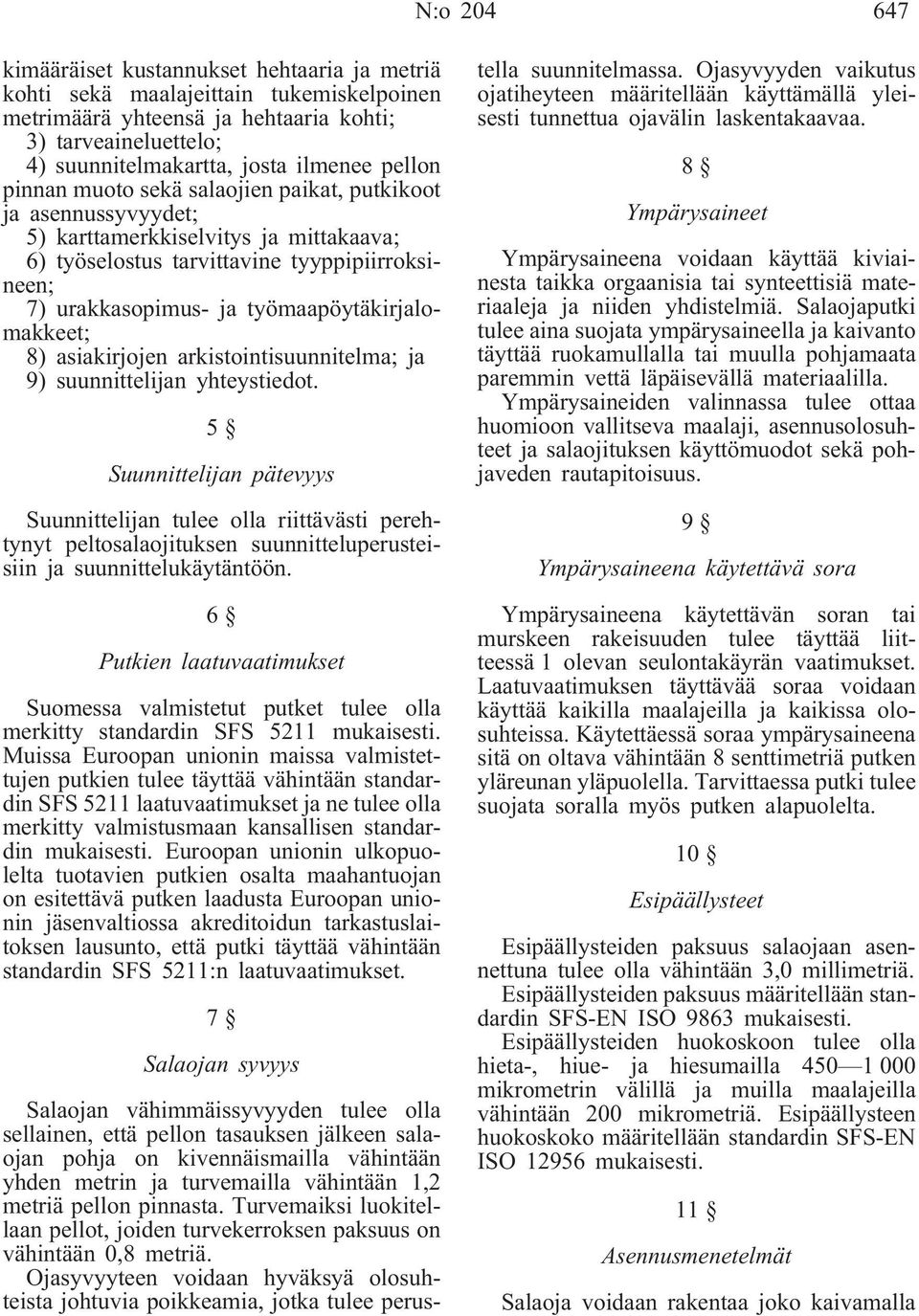 työmaapöytäkirjalomakkeet; 8) asiakirjojen arkistointisuunnitelma; ja 9) suunnittelijan yhteystiedot.