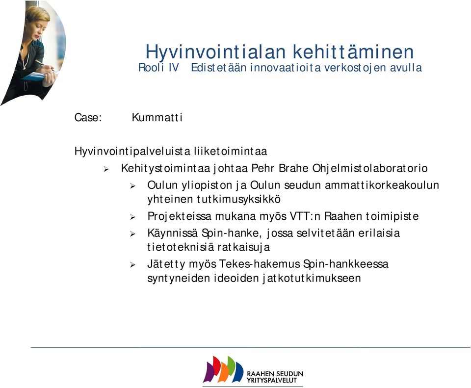 Oulun seudun ammattikorkeakoulun yhteinen tutkimusyksikkö Projekteissa mukana myös VTT:n Raahen toimipiste Käynnissä
