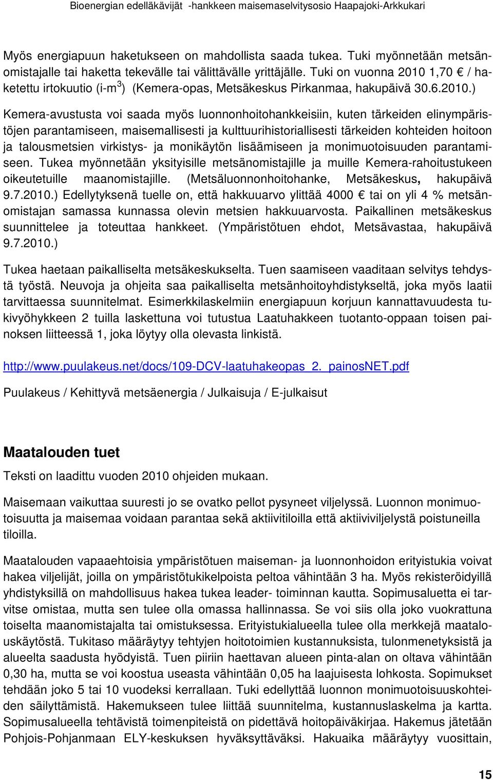 1,70 / haketettu irtokuutio (i-m 3 ) (Kemera-opas, Metsäkeskus Pirkanmaa, hakupäivä 30.6.2010.